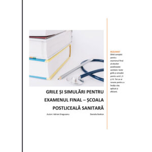 Ghid complet cu grile și simulări pentru examenul final – Școala Postliceală Sanitară