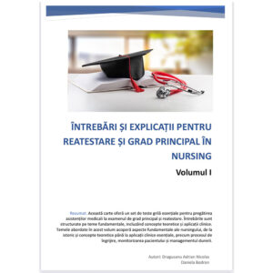 Întrebări și explicații pentru examenul de reatestare pentru asistenții medicali – Volumul I