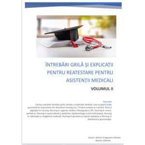 Întrebări și explicații pentru examenul de reatestare pentru asistenții medicali – Volumul II