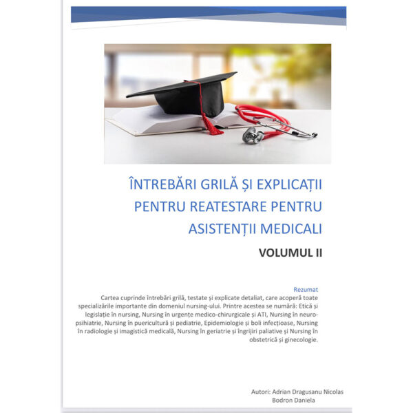 Întrebări și explicații pentru examenul de reatestare pentru asistenții medicali – Volumul II